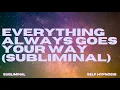 Download Lagu [WARNING: EXTREMELY POWERFUL] EVERYTHING ALWAYS GOES YOUR WAY (SUBLIMINAL)