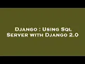 Django Using Sql Server with Django 2 0