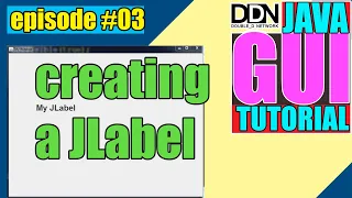 Creating a JLabel JAVA GUI Tutorial - episode