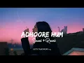 Adhoore Hum ( Slowed + Reverb)Gajendra Verma | Ravator, Adarsh Rao,Utsavi Jha | Bhushan Kumar