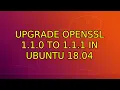 Ubuntu Upgrade openssl 1 1 0 to 1 1 1 in Ubuntu 18 04