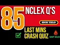 85 NCLEX Practice Questions - LAST MIN Crash Quiz Exam Prep High Yield Review