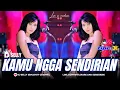Download Lagu KAMU NGGA SENDIRIAN TIPE X COVER DJSELLY