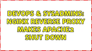 DevOps SysAdmins Nginx reverse proxy makes apache2 shut down