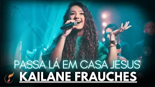 Kailane Frauches - Os Melhores Clipes -  [Passa Lá Em Casa Jesus]