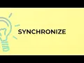 What is the meaning of the word SYNCHRONIZE