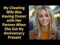 My Cheating Wife Was Having Dinner with Her Partner When She Got My Anniversary Present