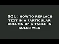 SQL how to replace text in a particular column on a table in sqlserver