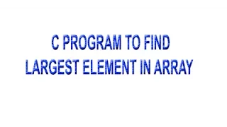 C Program to Find Largest Element of an Array