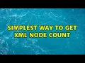 Simplest way to get XML node count 5 Solutions