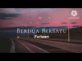 Download Lagu Berdua Bersatu - Forteen (lirik)