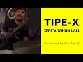 Lagu TIPE X - CERITA TAHUN LALU (Performed by ARIE TIPE X)
