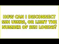 How can I disconnect ssh users or limit the number of ssh logins 6 Solutions