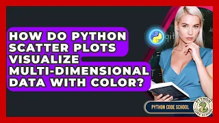 How Do Python Scatter Plots Visualize Multi-dimensional Data With Color - Python Code School
