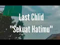 Download Lagu Last Child - Sekuat Hatimu (Lirik)