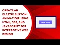 Elastic Button Animation with HTML and CSS Step-by-Step Guide