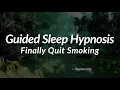 Meditation Sleep Hypnosis Finally quit smoking
