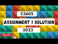 CS605 Assignment 1 Solution 2023 CS605 Assignment 1