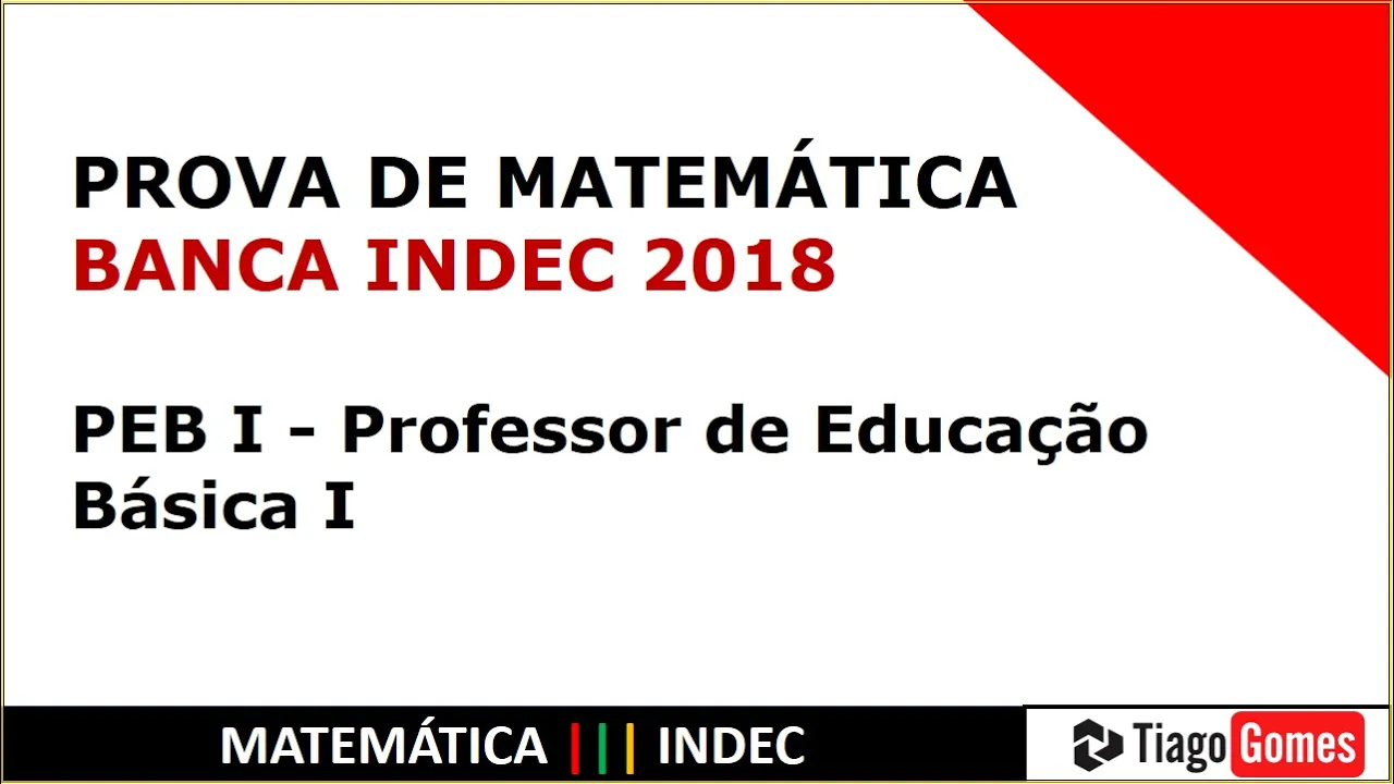 SUPERIOR #2018 INDEC PEB I PROFESSOR DE EDUCAÇÃO BÁSICA I PROVA DE MATEMÁTICA RESOLVIDA