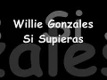 Willie Gonzales - Si Supieras [ Con Letra ] ♪ ♪