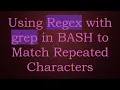Using Regex with grep in BASH to Match Repeated Characters