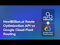 NextBillion ai Route Optimization API vs Google Cloud Fleet Routing