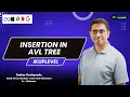AVL Tree - Insertion Uplevel with Omkar Deshpande