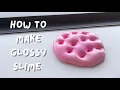 HOW TO MAKE GLOSSY SLIME