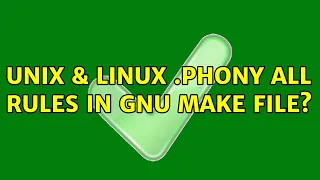 Unix Linux PHONY all rules in GNU make file 2 Solutions