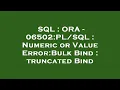 SQL ORA - 06502 Numeric or Value Error Bulk Bind truncated Bind