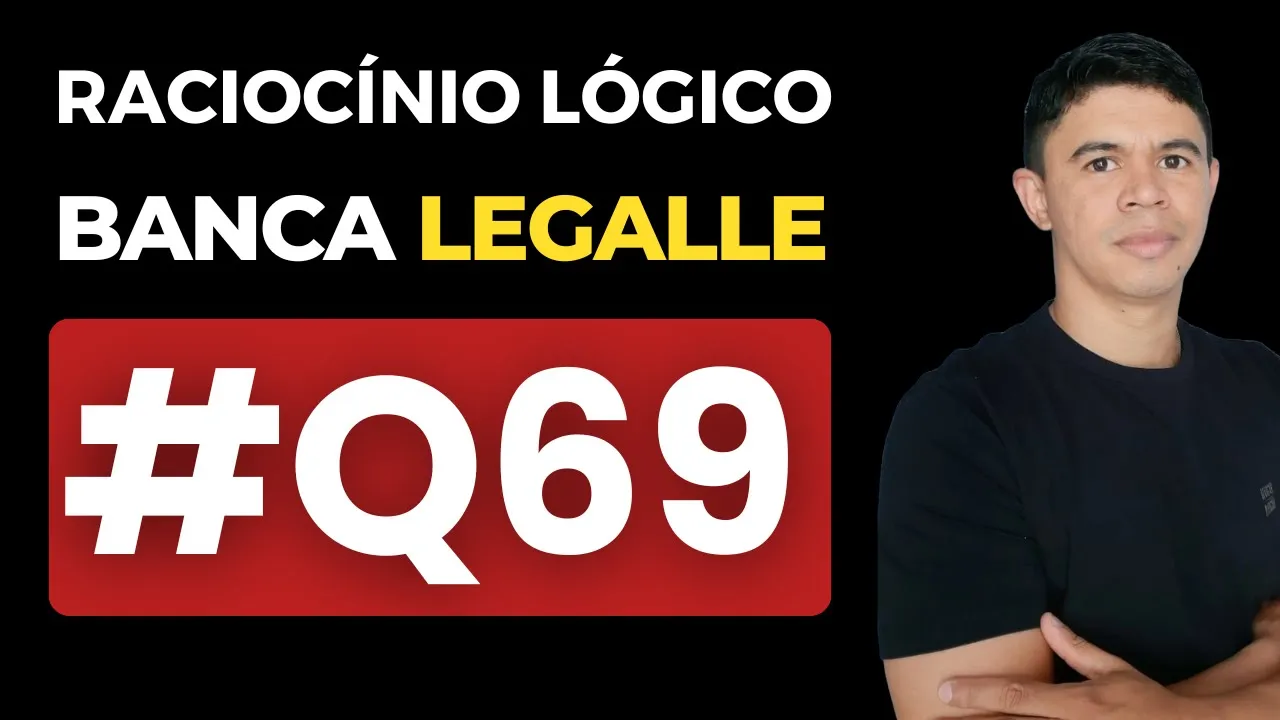 👉 Questão 69 🎯 Raciocínio Lógico ✅ Banca Legalle