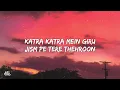 Katra Katra Lyrics - Alone | Ankit Tiwari, Prakriti Kakar • katra katra me giru
