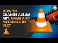 Download Lagu How to Change Album Art, Album Name and Metadata in VLC Media Player?