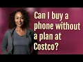Can I buy a phone without a plan at Costco