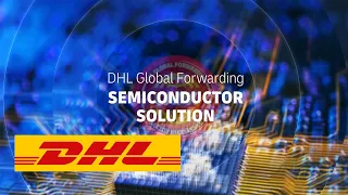 DHL GLOBAL FORWARDING SEMICONDUCTOR SOLUTIONS SIMPLIFYING COMPLEXITIES