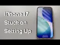 iPhone 17 Stuck on Setting Up 6 Steps to Fix Setup Issues on iPhone Air iPhone 17 Pro Max