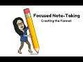 Focused Note-Taking Creating the Format