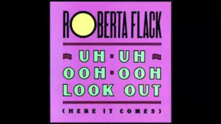 Download Robert Flack - Uh Uh Ooh Ooh Look Out (Here It Comes) MP3