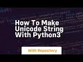 how to make unicode string with python3