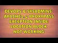 DevOps SysAdmins Apache2 4 ProxyPass exception inside Location block not working