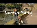 Lagu November Morning ✨ Make you feel positive and peaceful🍃 | Best Indie/Pop/Folk/Acoustic Playlist