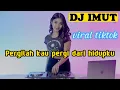 Download Lagu DJ PERGILAH KAU PERGI DARI HIDUPKU | VIRAL TIKTOK | DJ IMUT REMIX