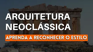 ARQUITETURA NEOCLÁSSICA: O GUIA COMPLETO