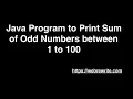 Java Program to Print Sum Of Odd Numbers between 1 to 100