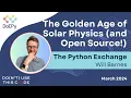 The Golden Age of Solar Physics and Open Source The Python Exchange March 2024