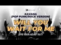 Lagu Will You Wait For Me (Pop Punk/Rock Version) - Ce A Zar | Kavana