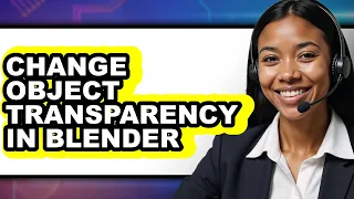How to Change Object Transparency in Blender - Full Guide