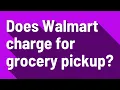Does Walmart charge for grocery pickup
