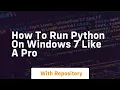 How to run python on windows 7 like a pro