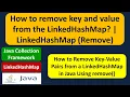 How to remove key and value from the LinkedHashMap LinkedHashMap Remove
